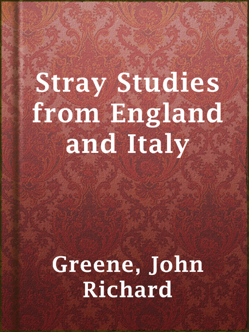 Title details for Stray Studies from England and Italy by John Richard Greene - Wait list
